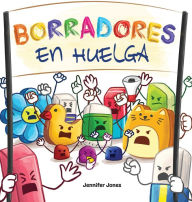 Title: Borradores en Huelga: Un libro infantil divertido, con rimas, para leer en voz alta para preescolar, jardín de infantes, primer grado, segundo grado, tercer grado, cuarto grado o primeros lectores, Author: Jennifer Jones