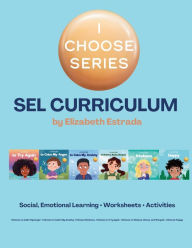 Title: I Choose Curriculum: Social, Emotional Learning Lesson Plans Bundle for I Choose to Try Again, I Choose to Calm My Anger, and more, Author: Elizabeth Estrada