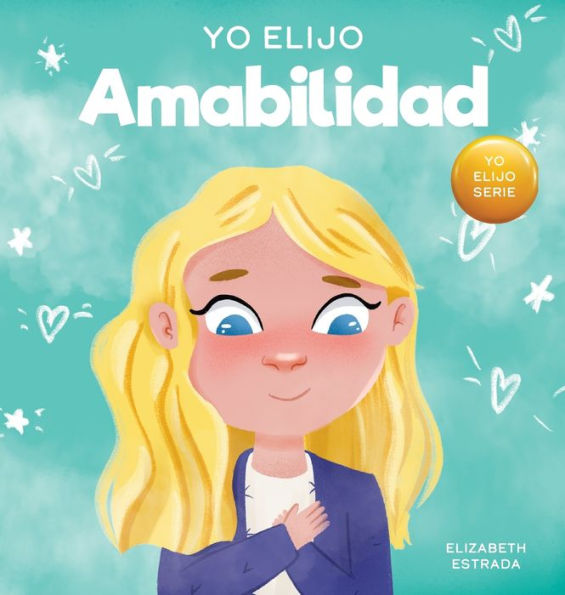 Yo Elijo Amabilidad: Un libro ilustrado y colorido sobre la bondad, la compasión y la empatía