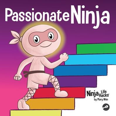 Passionate Ninja: A Book About Finding What Makes Your Heart Dance With Joy