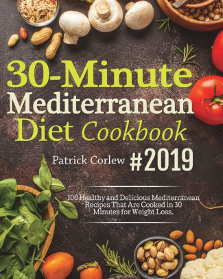 30-Minute Mediterranean Diet Cookbook: 100 Healthy and Delicious ...