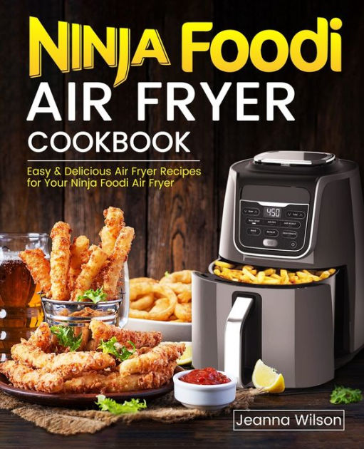 Ninja Foodi Air Fryer Cookbook by Jeanna Wilson, Paperback | Barnes ...