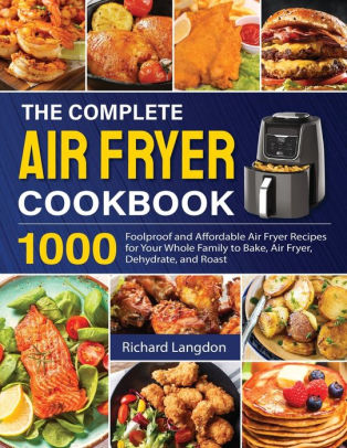 The Complete Air Fryer Cookbook: 1000 Foolproof and Affordable Air ...