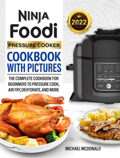 Ninja Foodi Pressure Cooker Cookbook with Pictures 2022: The Complete ...