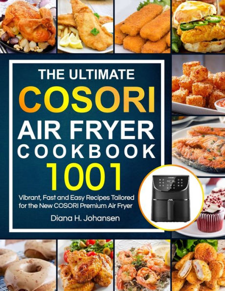 COSORI Air Fryer Cookbook for Beginners: Quick and Foolproof COSORI Air  Fryer Recipes For Your Whole Family with Beginner's Guide