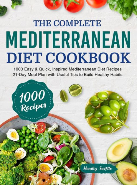 The Complete Mediterranean Diet Cookbook: 1000 Easy & Quick, Inspired ...