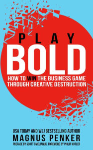Title: Play Bold: How to Win the Business Game through Creative Destruction, Author: Magnus Penker