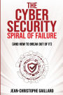 The Cybersecurity Spiral of Failure - and How to Break out of It: Why large firms still struggle with cybersecurity and how to engineer real change dynamics
