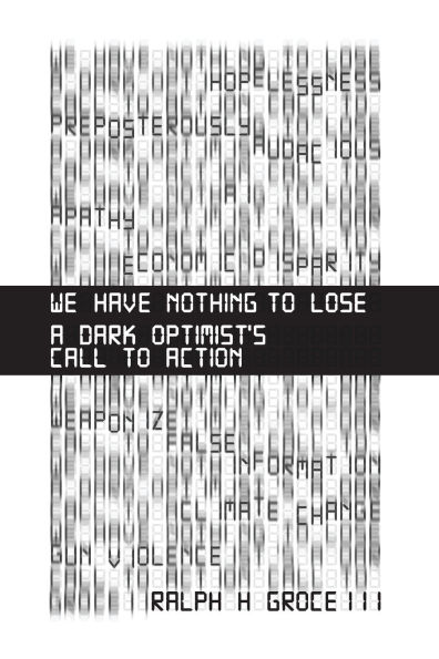We Have Nothing to Lose: A Dark Optimist's Call Action