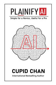 Title: Plainify AI: Simple for a Novice, Useful for a Pro, Author: Cupid Chan