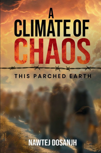 A Climate of Chaos: This Parched Earth