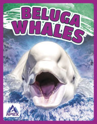 Title: Beluga Whales, Author: Angela Lim