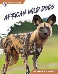 Title: African Wild Dogs, Author: Megan Gendell