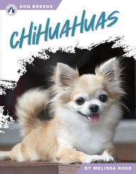 Title: Chihuahuas, Author: Melissa Ross