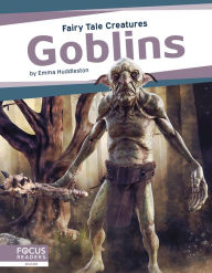Title: Goblins: Fairy Tale Creatures, Author: Emma Huddleston