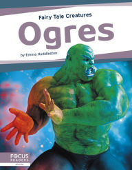 Title: Ogres: Fairy Tale Creatures, Author: Emma Huddleston