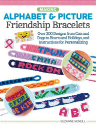 Title: Making Alphabet & Picture Friendship Bracelets: Over 200 Designs from Cats and Dogs to Hearts and Holidays, and Instructions for Personalizing, Author: Suzanne McNeill