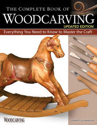 Title: The Complete Book of Woodcarving, Updated Edition: Everything You Need to Know to Master the Craft, Author: Everett Ellenwood