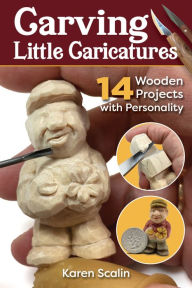 Title: Carving Little Caricatures: 14 Wooden Projects with Personality, Author: Karen Scalin