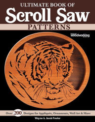 Title: Ultimate Book of Scroll Saw Patterns: Over 200 Designs for Appliques, Ornaments, Wall Art & More, Author: Wayne Fowler