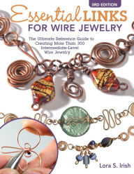 Title: Essential Links for Wire Jewelry, 3rd Edition, Author: Lora S. Irish