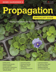 Title: Propagation: Specialist Guide: Raising new plants for the home and garden, Author: David Squire