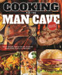 Cooking for the Man Cave: What to Eat When You're Kicking Back with Family & Friends