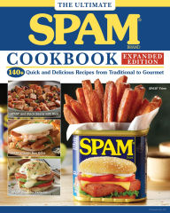 Title: The Ultimate SPAM Cookbook Expanded Edition: 140+ Quick and Delicious Recipes from Traditional to Gourmet, Author: The Hormel Kitchen