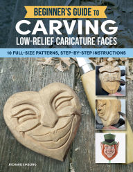 Title: Beginner's Guide to Carving Low-Relief Caricature Faces: 10 Full-Size Patterns, Step-by-Step Instructions, Author: Richard Embling