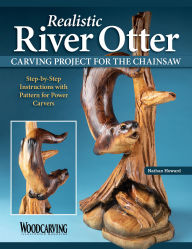 Title: Realistic River Otter Carving Project for the Chainsaw: Step-by-Step Instructions with Pattern for Power Carvers, Author: Nate Howard