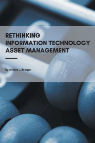 Title: Rethinking Information Technology Asset Management, Author: Jeremy L. Boerger