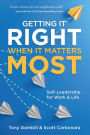 Getting It Right When It Matters Most: Self-Leadership for Work and Life