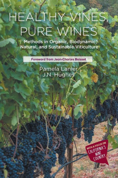 Healthy Vines, Pure Wines: Methods Organic, Biodynamic, Natural, and Sustainable Viticulture