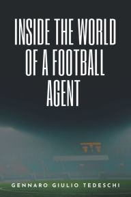 Title: Inside the World of a Football Agent, Author: Gennaro Giulio Tedeschi