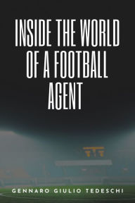 Title: Inside the World of a Football Agent, Author: Gennaro Giulio Tedeschi