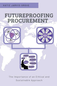 Title: Futureproofing Procurement: The Importance of an Ethical and Sustainable Approach, Author: Katie Jarvis-Grove