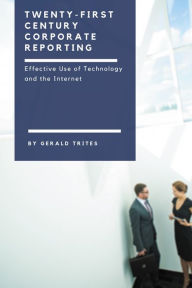 Title: Twenty-First Century Corporate Reporting: Effective Use of Technology and the Internet, Author: Gerald Trites CPA