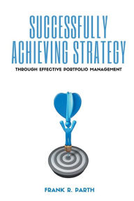 Free new release books download Successfully Achieving Strategy Through Effective Portfolio Management 9781637420843 (English literature) by 
