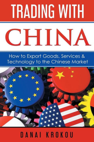 Trading With China: How to Export Goods, Services, & Technology the Chinese Market