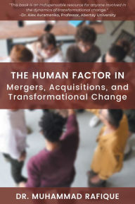 Title: The Human Factor in Mergers, Acquisitions, and Transformational Change, Author: Muhammad Rafique