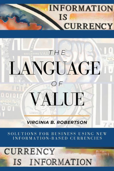 The Language of Value: Solutions for Business Using New Information-Based Currencies