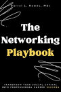 The Networking Playbook: Transform Your Social Capital into Professional Career Success