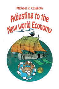 Title: Adjusting to the New World Economy, Author: Michael Czinkota