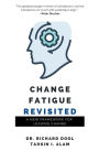 Change Fatigue Revisited: A New Framework for Leading Change