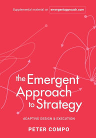 Text books download free The Emergent Approach to Strategy: Adaptive Design & Execution (English literature) 9781637422618 by Peter Compo PDF RTF iBook