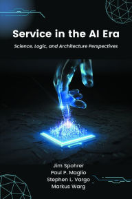 Title: Service in the AI Era: Science, Logic, and Architecture Perspectives, Author: Jim Spohrer