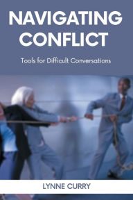Title: Navigating Conflict: Tools for Difficult Conversations, Author: Lynne Curry