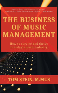 Title: Business of Music Management: How To Survive and Thrive in Today's Music Industry, Author: Tom Stein