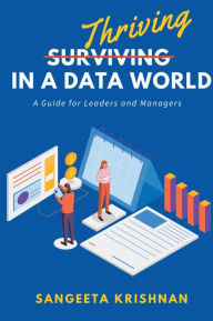 Title: Thriving in a Data World: A Guide for Leaders and Managers, Author: Sangeeta Krishnan