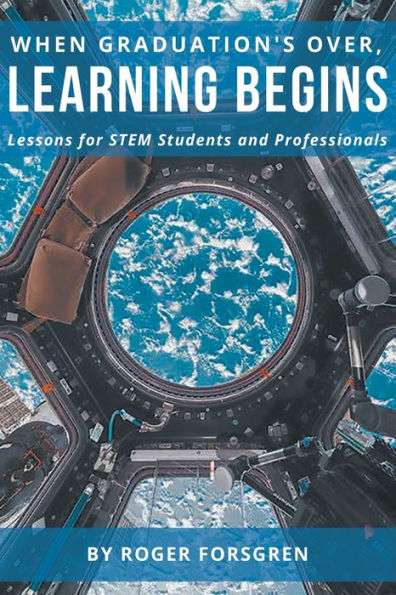 When Graduation's Over, Learning Begins: Lessons for STEM Students and Professionals